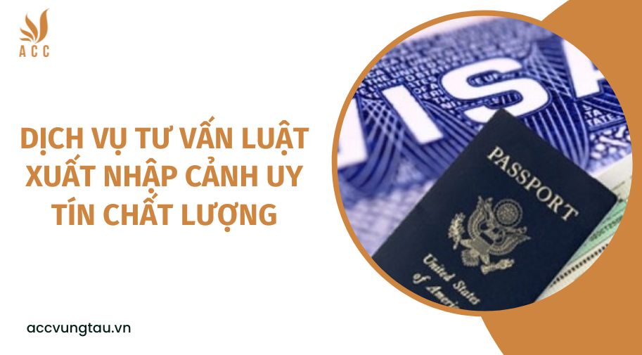 Dịch vụ tư vấn luật xuất nhập cảnh uy tín chất lượng