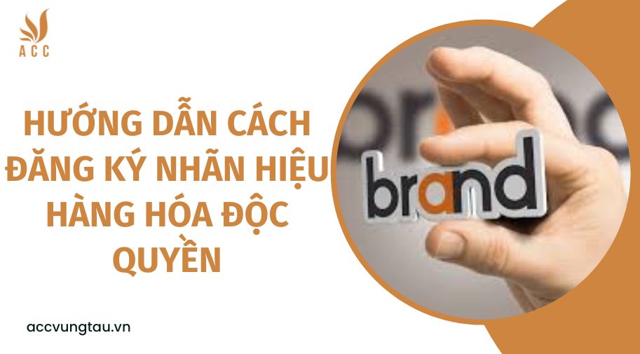 Hướng dẫn cách đăng ký nhãn hiệu hàng hóa độc quyền