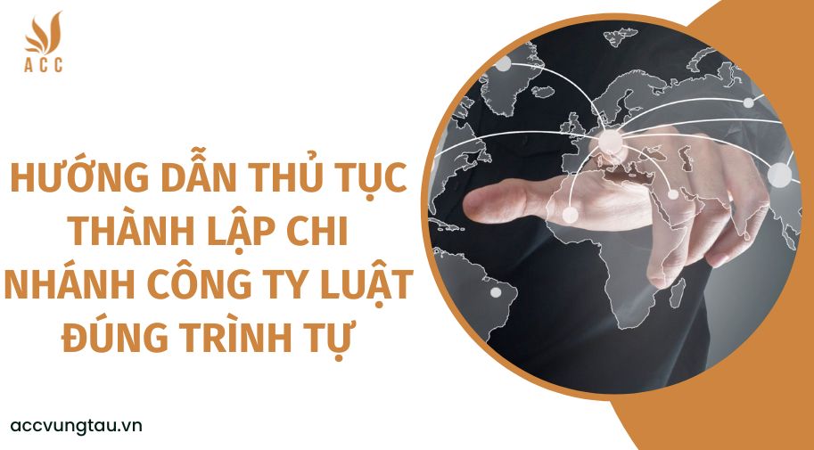 Hướng dẫn thủ tục thành lập chi nhánh công ty luật đúng trình tự