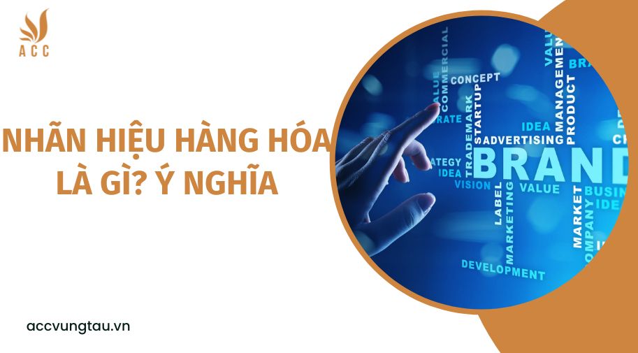 Nhãn hiệu hàng hóa là gì? Ý nghĩa