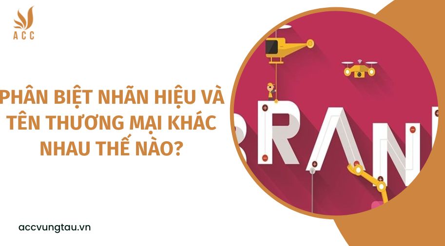 Phân biệt nhãn hiệu và tên thương mại khác nhau thế nào?