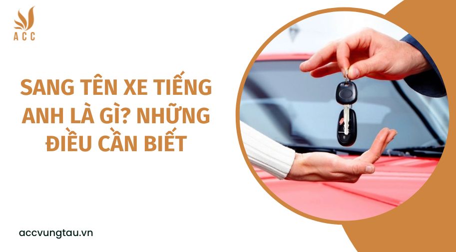 Sang tên xe tiếng anh là gì? Những điều cần biết