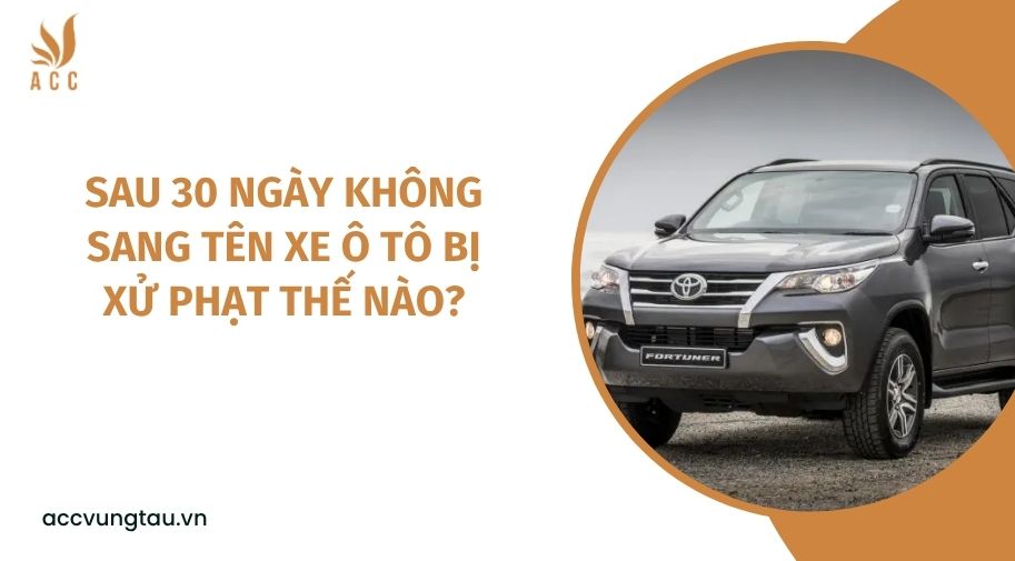Sau 30 ngày không sang tên xe ô tô bị xử phạt thế nào?