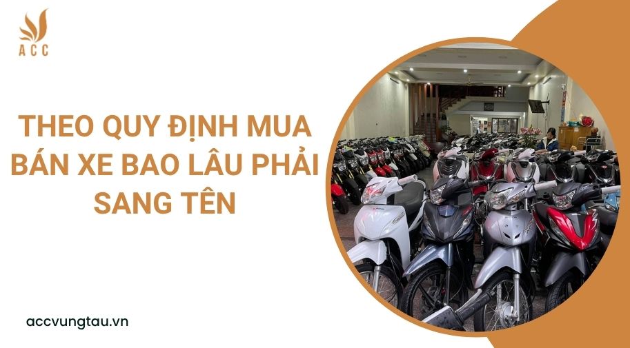 Theo quy định mua bán xe bao lâu phải sang tên