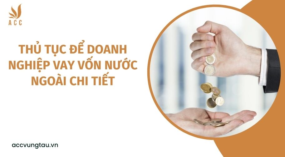 Thủ tục để doanh nghiệp vay vốn nước ngoài chi tiết