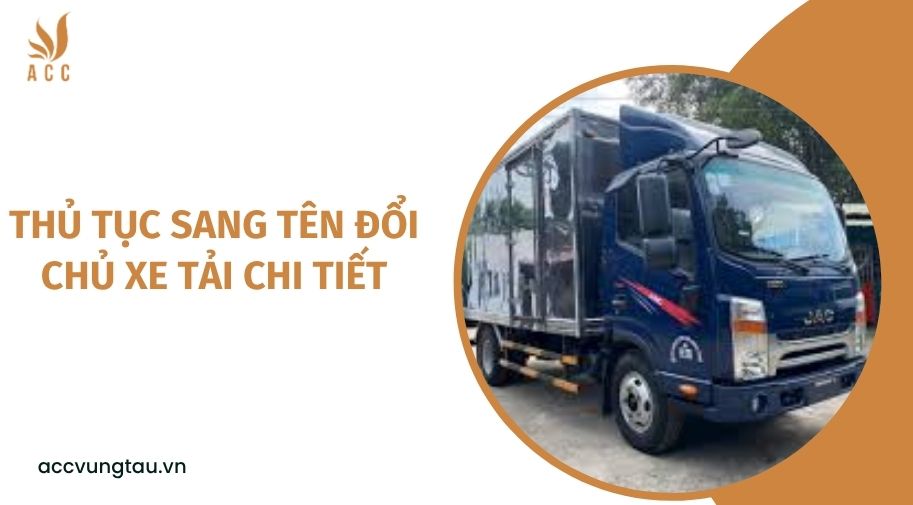 Thủ tục sang tên đổi chủ xe tải chi tiết