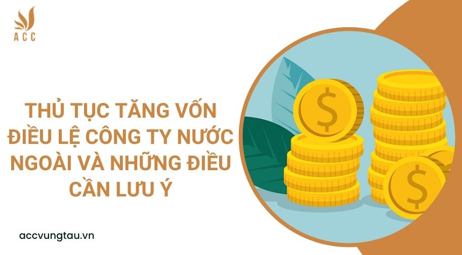 Thủ tục tăng vốn điều lệ công ty nước ngoài và những điều cần lưu ý