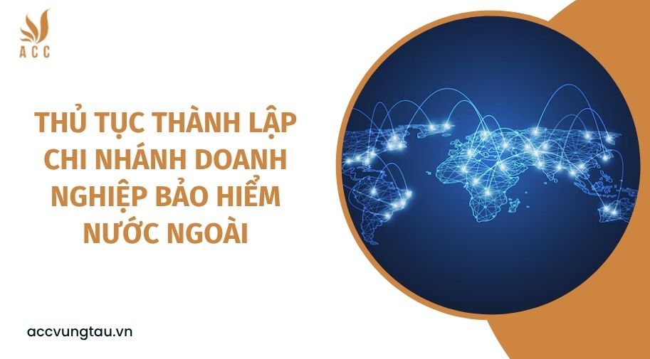 Thủ tục thành lập chi nhánh doanh nghiệp bảo hiểm nước ngoài