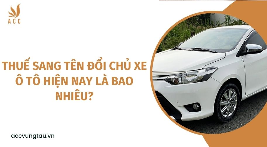 Thuế sang tên đổi chủ xe ô tô hiện nay là bao nhiêu?