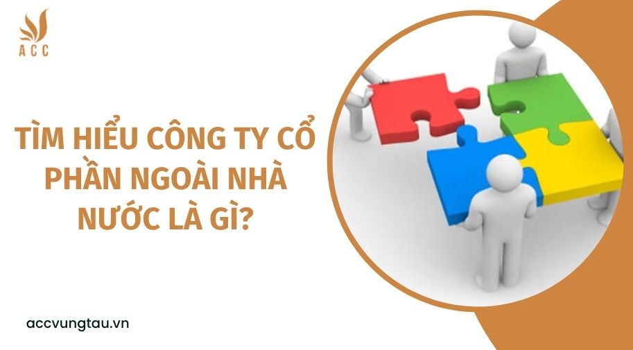 Tìm hiểu công ty cổ phần ngoài nhà nước là gì?