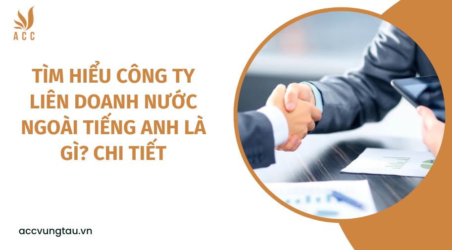 Tìm hiểu công ty liên doanh nước ngoài tiếng Anh là gì? Chi tiết