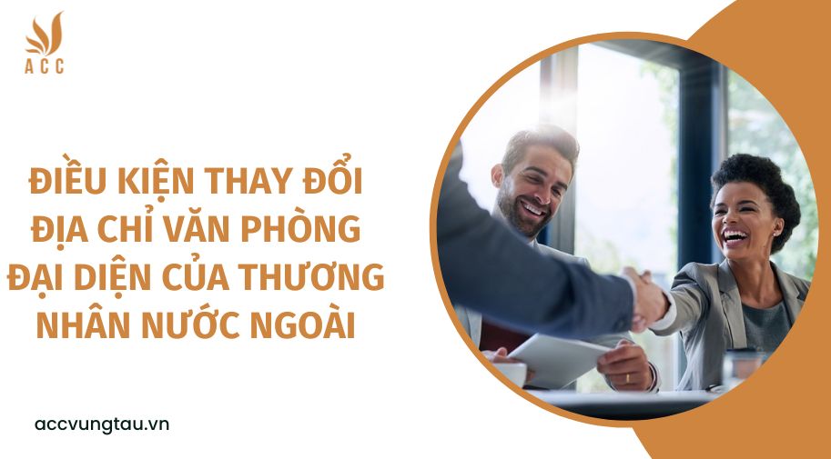 Điều kiện thay đổi địa chỉ văn phòng đại diện của thương nhân nước ngoài