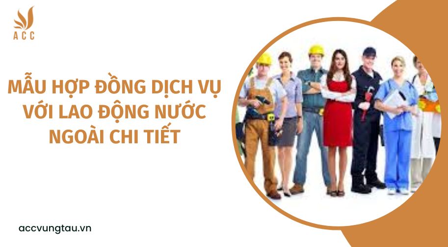 Mẫu hợp đồng dịch vụ với lao động nước ngoài chi tiết