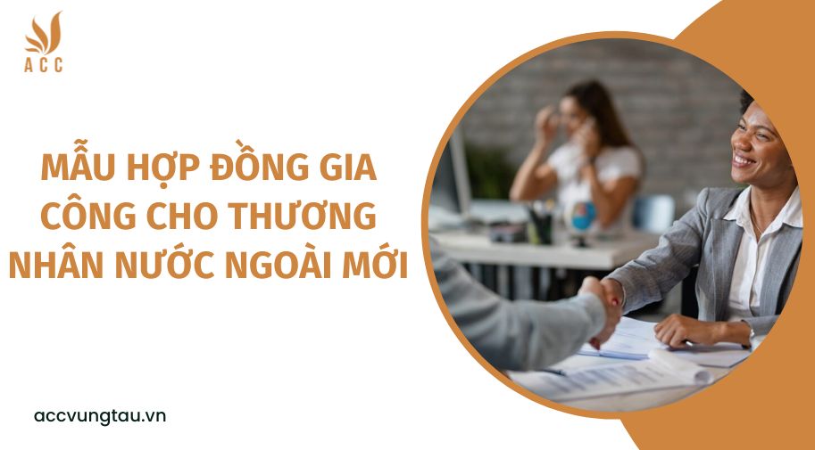 Mẫu hợp đồng gia công cho thương nhân nước ngoài mới
