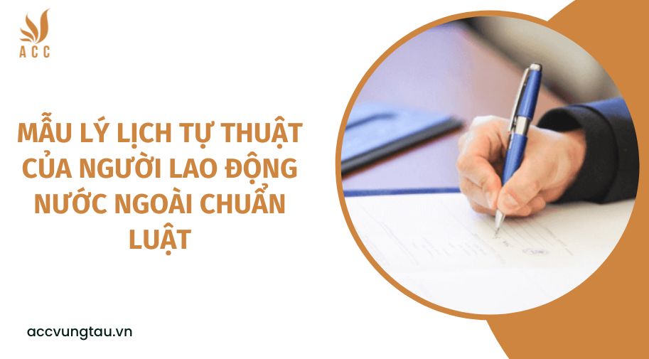 Mẫu lý lịch tự thuật của người lao động nước ngoài chuẩn luật