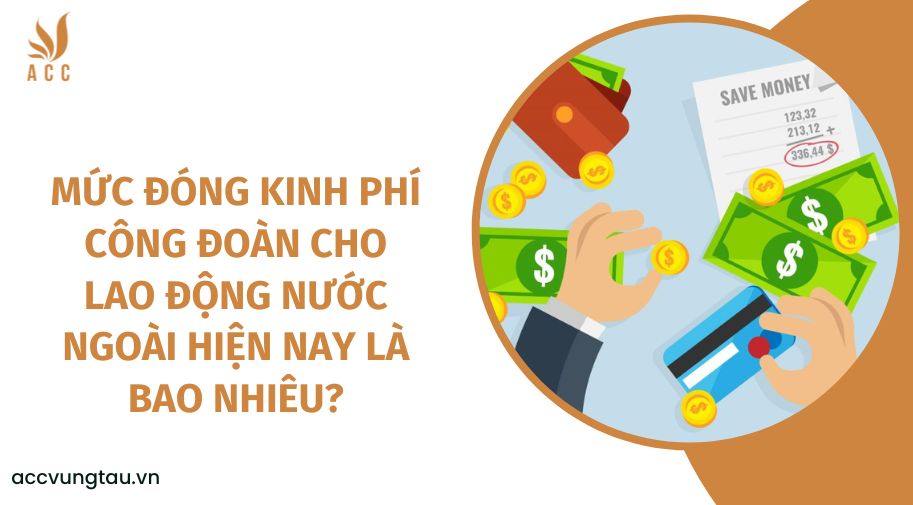 Mức đóng kinh phí công đoàn cho lao động nước ngoài hiện nay là bao nhiêu?