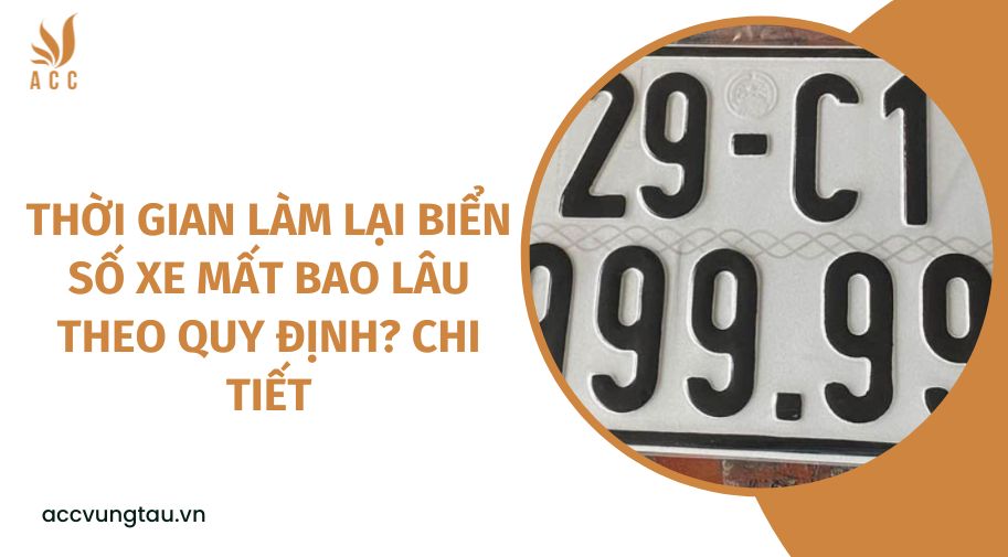 Thời gian làm lại biển số xe mất bao lâu theo quy định? Chi tiết